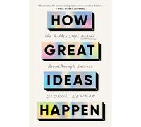 How Great Ideas Happen: The Hidden Steps Behind Breakthrough Success