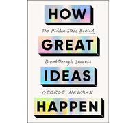 How Great Ideas Happen The Hidden Steps Behind Breakthrough Success - Newman George - Simon & Schuster - ebook (ePub) - Livre