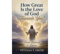 How Great Is the Love of God Towards You?: From Beloved to Loving