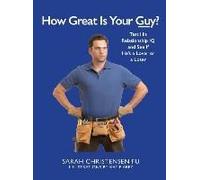 How Great Is Your Guy?: Test His Relationship Iq And See If He's A Lover Or A Loser