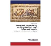 How Greek Vase Painting And Lost Wall Paintings Influenced Mosaics