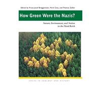 How Green Were the Nazis?: Nature, Environment, and Nation in the Third Reich
