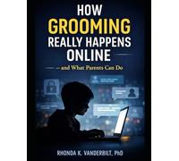 How Grooming Really Happens Online - and What Parents Can Do: How Trust Is Used to Exploit Children Online