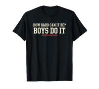 How Hard Can It Be Boys Do It Féministe Humour T-Shirt