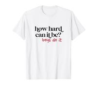 How Hard Can It Be ? Boys Do It - Motivation féministe T-Shirt Graphique avec Valeur