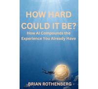 How Hard Could It Be?: How AI Compounds the Experience You Already Have