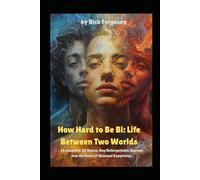 How Hard to Be Bi: Life Between Two Worlds: 39 Chapters. 30 Voices. One Unforgettable Journey into the Heart of Bisexual Experience.