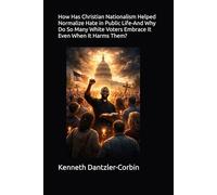 How Has Christian Nationalism Helped Normalize Hate in Public Life-And Why Do So Many White Voters Embrace It Even When It Harms Them?