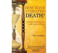 How Have I Cheated Death?: A Short And Merry Life With Cystic Fibrosis