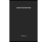 HOW HAVE YOU NOT BEEN FIRED? - A Sarcastic Office Notebook for Office Humour, Work Meetings, and Daily Notes