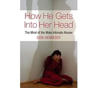 Don Hennessy – How He Gets into Her Head – The Mind of the Male Intimate Abuser