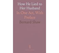 How He Lied to Her Husband: In One Act, With Preface