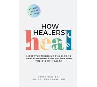How Healers Heal: Lifestyle Medicine Physicians Transforming Healthcare and Their Own Health