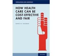 How Health Care Can Be CostEffective and Fair - Hausman Daniel M. Research Professor Research Professor Center for PopulationLevel Bioethics Rutgers Unive Hausman Daniel M. Research Professor Research