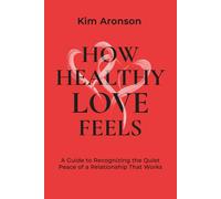 How Healthy Love Feels: A Guide to Recognizing the Quiet Peace of a Relationship That Works