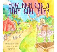 How High Can A Tiny Girl Fly?: The True Story of How Tiny Broadwick Became the First Lady of Parachuting