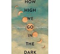 How High We Go in the Dark: A Novel