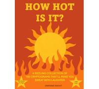 How Hot Is It?: A Sizzling Collection Of 165 Cryptograms That’ll Make You Sweat With Laughter