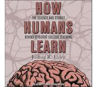 How Humans Learn: The Science and Stories Behind Effective College Teaching