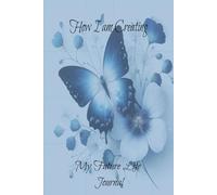 How I am Creating: My Future Life Journal