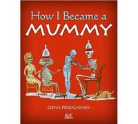 How I Became A Mummy Leena Pekkalainen, (Auteur)