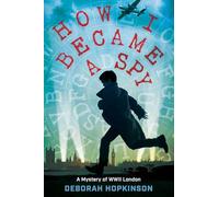 How I Became a Spy: A Mystery of WWII London