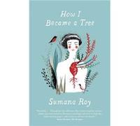 How I Became a Tree | Sumana Roy Sumana Roy (Auteur)