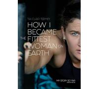 How I Became The Fittest Woman On Earth: My Story So Far