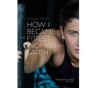 How I Became The Fittest Woman On Earth: My Story So Far