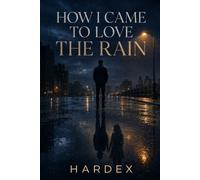 How I Came To Love The Rain: A Novel