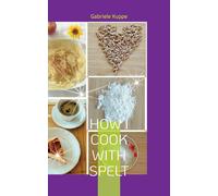 How I Cook With Spelt