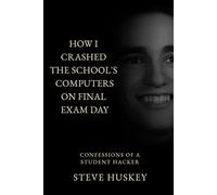 How I Crashed the Schools Computer's on Final Exam Day: Confessions of a Student Hacker