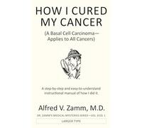 HOW I CURED MY CANCER: A Basal Cell Carcinoma-Applies to All Cancers