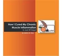 How I Cured My Chronic Muscle Inflammation. in Just 29 Days - Kathrin M Allen - Author Solutions Inc - Livre en Anglais Kathrin M AllenKathrin M Allen (Auteur)