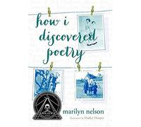 How I Discovered Poetry / Marilyn Nelson; Illustrations By Hadley Hooper
