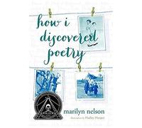 How I Discovered Poetry / Marilyn Nelson; Illustrations By Hadley Hooper