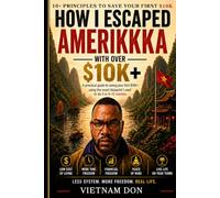 How I Escaped Amerikkka With Over 10k: A practical guide to saving your first 10k using the exact blueprint I used to do it in 6-12 months