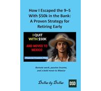 How I Escaped the 9-5 With $50k in the Bank: A Proven Strategy for Retiring Early: Remote work, passive income, and a bold move to Mexico