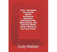 How I Escaped the Social Media Influencer Delusion, Reclaimed My Masculinity, and Told the Woke Clown World to Go Fuck Itself