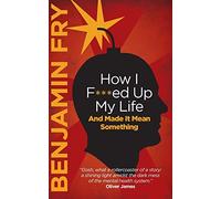How I F***ed Up My Life And Made It Mean Something