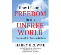 How I Found Freedom in an Unfree World: a Handbook for Personal Liberty