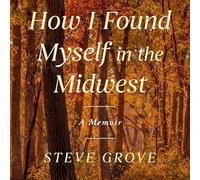 How I Found Myself in the Midwest: A Memoir of Reinvention