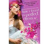 How I Found the Perfect Dress Maryrose Wood (Auteur)