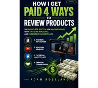How I Get Paid 4 Ways to Review Products: The Complete System for Making Money with Amazon, YouTube, and Facebook Marketplace (Updated & Expanded 2nd Edition)