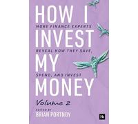 How I Invest My Money Volume Two: More finance experts reveal how they save, spend, and invest