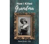 How I Killed Grandma Paperback Book By Diane Smith Csj