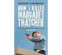 How I Killed Margaret Thatcher