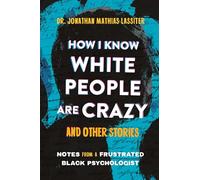 How I Know White People are Crazy and Other Stories: Notes from a Frustrated Black Psychologist