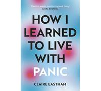 How I Learned to Live With Panic: an honest and intimate exploration on how to cope with panic attacks