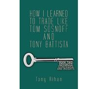 How I learned to trade like Tom Sosnoff and Tony Battista: Book Two. Advanced Strategies and Insights